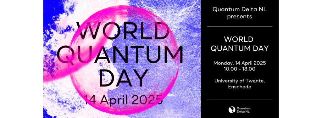 Banner for World Quantum Day event. Mentions timing - Monday, 14 April, 10 to 18 hrs - and location - University of Twente, Enschede - with Quantum Delta NL logo